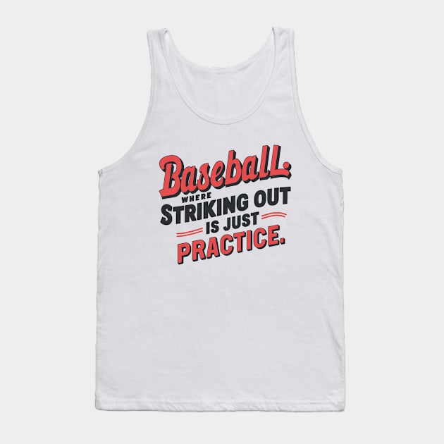 Baseball Where Striking Out Is Just Practice Tank Top by NomiCrafts